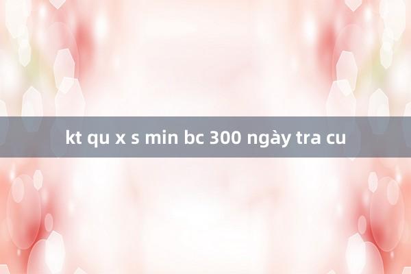 kt qu x s min bc 300 ngày tra cu