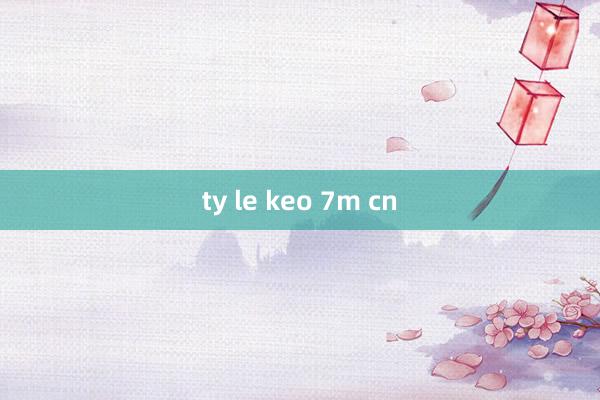 ty le keo 7m cn