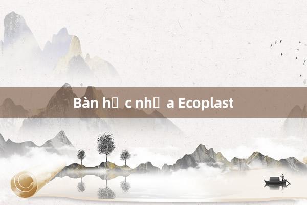 Bàn học nhựa Ecoplast