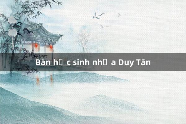 Bàn học sinh nhựa Duy Tân