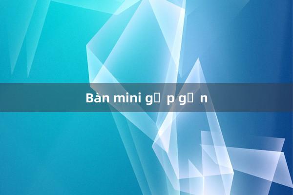 Bàn mini gấp gọn