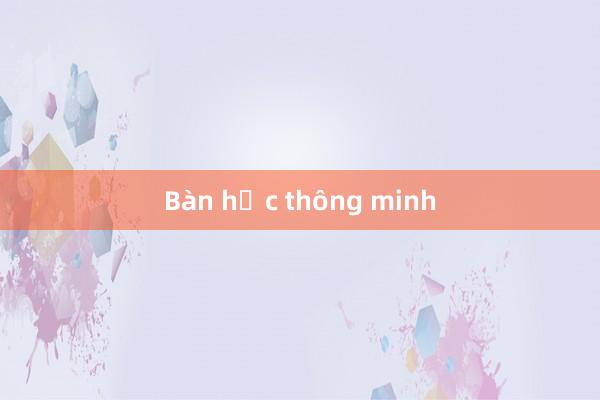 Bàn học thông minh