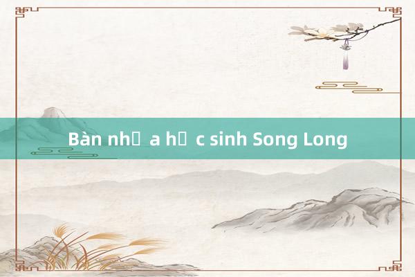 Bàn nhựa học sinh Song Long