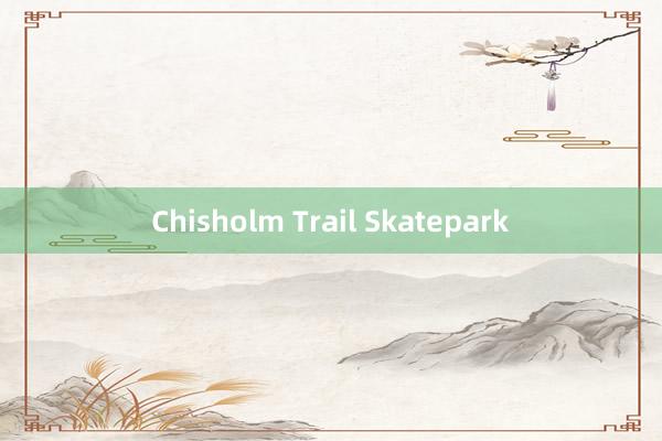 Chisholm Trail Skatepark