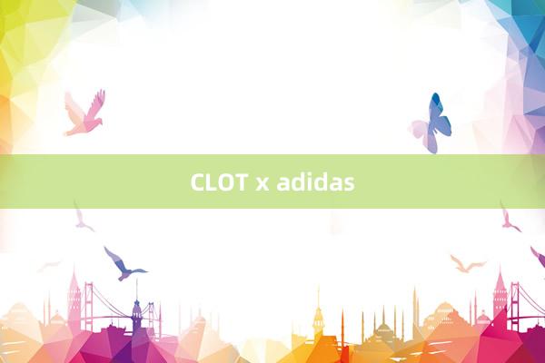 CLOT x adidas