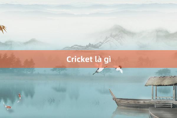 Cricket là gì