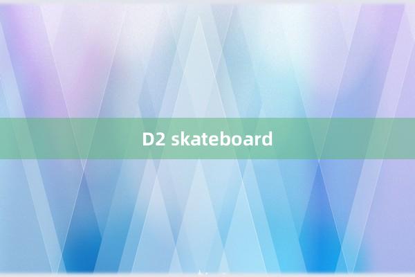 D2 skateboard