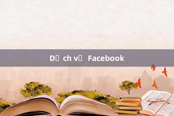 Dịch vụ Facebook