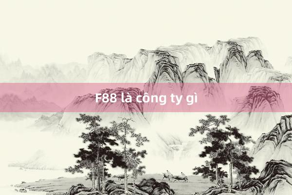 F88 là công ty gì