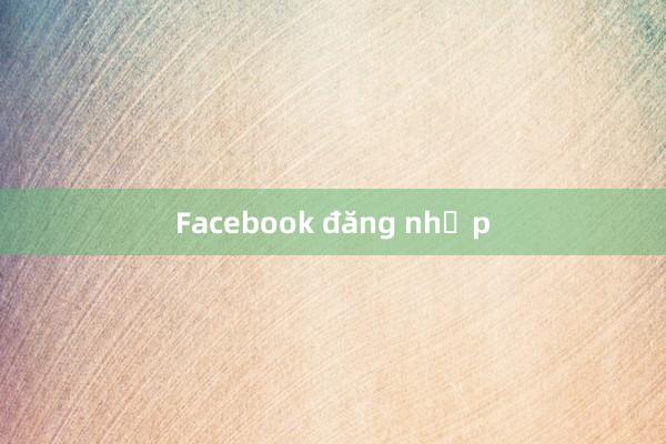 Facebook đăng nhập