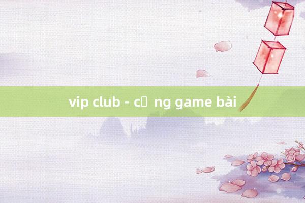 vip club - cổng game bài