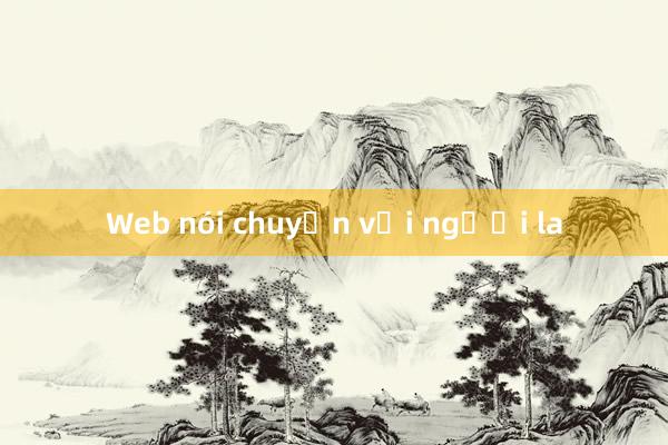 Web nói chuyện với người la