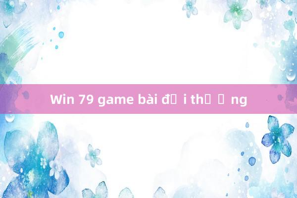 Win 79 game bài đổi thưởng