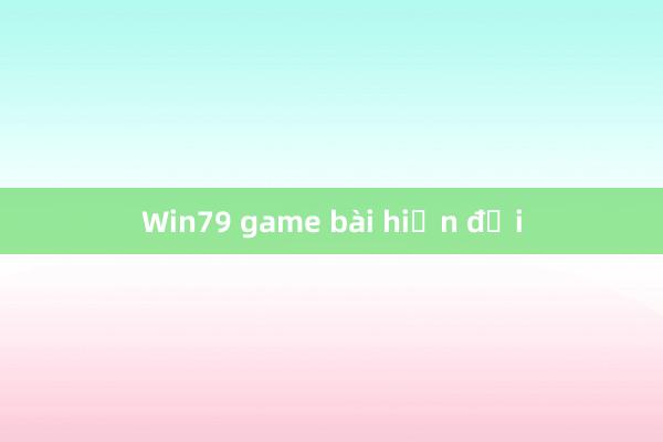 Win79 game bài hiện đại