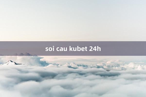 soi cau kubet 24h