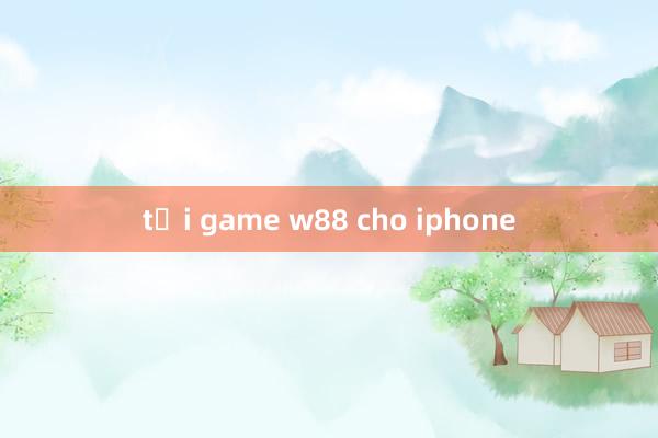 tải game w88 cho iphone