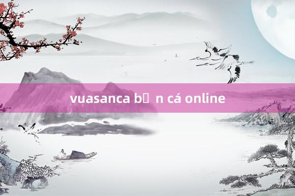 vuasanca bắn cá online