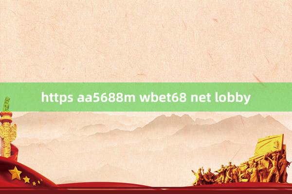 https aa5688m wbet68 net lobby