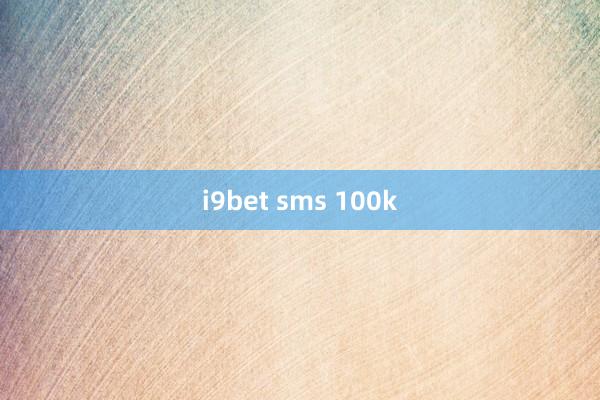 i9bet sms 100k