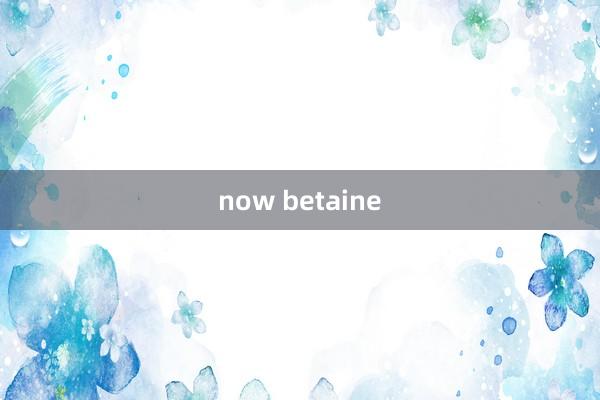 now betaine