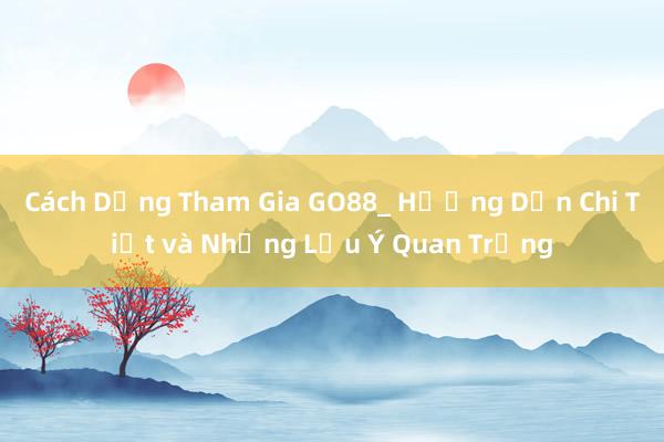 Cách Dừng Tham Gia GO88_ Hướng Dẫn Chi Tiết và Những Lưu Ý Quan Trọng